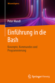 Einfu?hrung in die Bash: Konzepte, Kommandos und Programmierung