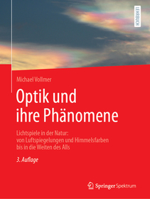 Optik und ihre Phänomene: Lichtspiele in der Natur: von Luftspiegelungen und Himmelsfarben bis in die Weiten des Alls