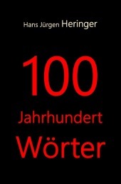 100 JahrhundertWörter: Auch eine Geschichte des Deutschen