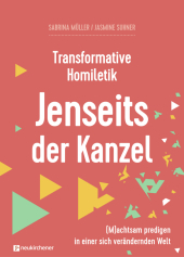 Transformative Homiletik - Jenseits der Kanzel: (M)achtsam predigen in einer sich verändernden Welt