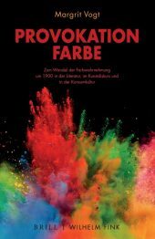 Provokation Farbe: Zum Wandel der Farbwahrnehmung um 1900 in der Literatur, im Kunstdiskurs und in der Konsumkultur