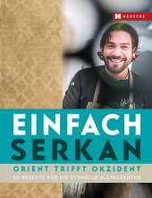 Einfach Serkan: Orient trifft Okzident ? 60 Rezepte für die schnelle Alltagsküche