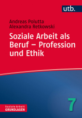 Soziale Arbeit als Beruf - Profession und Ethik