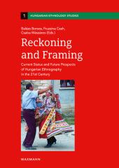 Reckoning and Framing: Current Status and Future Prospects of Hungarian Ethnography in the 21st Century