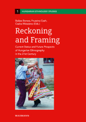 Reckoning and Framing: Current Status and Future Prospects of Hungarian Ethnography in the 21st Century Reckoning and Framing: Current Status and Future Prospects of Hungarian Ethnography in the 21st Century