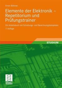 Elemente der Elektronik - Repetitorium und Prüfungstrainer: Ein Arbeitsbuch mit Schaltungs- und Berechnungsbeispielen