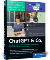 ChatGPT u. Co.: Das neue Workbook zum Thema KI - mit vielen Praxisbeispielen zum Texten und Coden, zur Wissensrecherche und Bildgestaltung