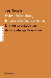 Entwurfsforschung im Landschaftsurbanismus: Eine Weiterentwicklung des 