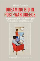 Dreaming Big in Post-War Greece: Neighborhood, Life Style, and Everyday Practices in the City of Thessaloniki Dreaming Big in Post-War Greece: Neighborhood, Life Style, and Everyday Practices in the City of Thessaloniki