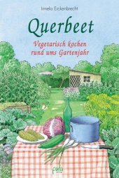 Querbeet: Vegetarisch kochen rund ums Gartenjahr