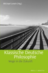 Klassische Deutsche Philosophie: Wege in die Zukunft