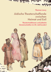 Jüdische Theaterschaffende zwischen Heimat und Exil: Theatertraditionen und jüdische Gemeinschaften im 20. Jahrhundert