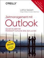 Zeitmanagement mit Outlook: Die Zeit im Griff mit Microsoft Outlook 2016-2021 und 365