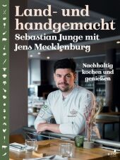 Land- und handgemacht.: Nachhaltig kochen und genießen. Mit 60 Rezepten