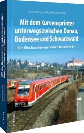 Mit dem Kurvensprinter unterwegs zwischen Donau, Bodensee und Schwarzwald: Die Einsätze der legendären Baureihe 611