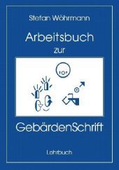 Das Arbeitsbuch zur GebärdenSchrift: Genaue Erklärung durch jeweilige Zeichnung