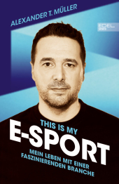 I f***ing love E-Sports: Mein Aufstieg im geilsten Business der Welt