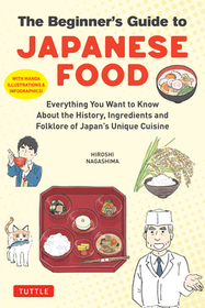 The Manga Guide to Japanese Food: Everything You Want to Know about the History, Ingredients and Folklore of Japan's Unique Cuisine (Learn All about Y