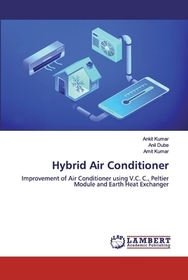 Hybrid Air Conditioner: Improvement of Air Conditioner using V.C. C., Peltier Module and Earth Heat Exchanger