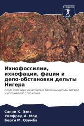 Ihnofossilii, ihnofacii, facii i depo-obstanowki del'ty Nigera: Atlas sledowyh iskopaemyh bassejna del'ty Nigera i uslowij ego otlozheniq