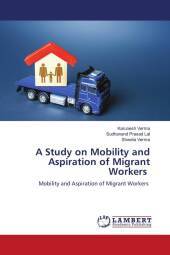 A Study on Mobility and Aspiration of Migrant Workers: Mobility and Aspiration of Migrant Workers. DE