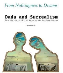 From Nothingness to Dreams: Dada and Surrealism from the Boijmans Van Beuningen Museum Collection