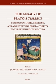 The Legacy of Plato's Timaeus: Cosmology, Music, Medicine, and Architecture from Antiquity to the Seventeenth Century