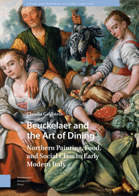 Beuckelaer and the Art of Dining ? Northern Painting, Food, and Social Class in Early Modern Italy: Northern Painting, Food, and Social Class in Early Modern Italy