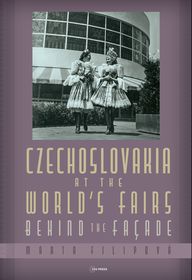 Czechoslovakia at the World’s Fairs: Behind the Façade Czechoslovakia at the World’s Fairs: Behind the Façade