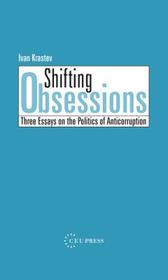 Shifting Obsessions ? Three Essays on the Politics of Anti?Corruption: Three Essays on the Politics of Anti-Corruption