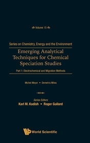 Emerging Analytical Techniques For Chemical Speciation Studies - Part 1: Electrochemical And Migration Methods