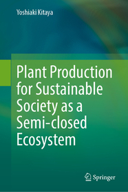 Plant Production for Sustainable Society as a Semi-closed Ecosystem Plant Production for Sustainable Society as a Semi-closed Ecosystem