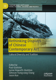 Rethinking Displays of Chinese Contemporary Art: Cultural Diversity and Tradition Rethinking Displays of Chinese Contemporary Art: Cultural Diversity and Tradition