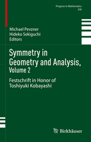 Symmetry in Geometry and Analysis, Volume 2: Festschrift in Honor of Toshiyuki Kobayashi Symmetry in Geometry and Analysis, Volume 2: Festschrift in Honor of Toshiyuki Kobayashi