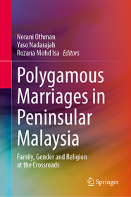 Polygamous Marriages in Peninsular Malaysia: Family, Gender and Religion at the Crossroads