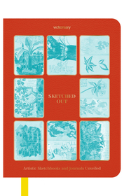 Sketched Out: Artistic Sketchbooks and Journals Unveiled Sketched Out: Artistic Sketchbooks and Journals Unveiled