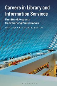 Careers in Library and Information Services: First-Hand Accounts from Working Professionals