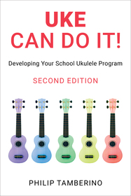 Uke Can Do It!: Developing Your School Ukulele Program