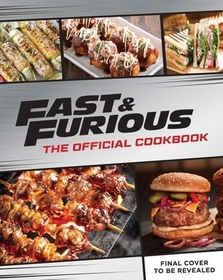 Fast & Furious: The Official Cookbook: Salud, Mi Familia