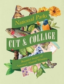 Cut & Collage National Parks: 500+ Beautiful Images of America's Natural Wonders