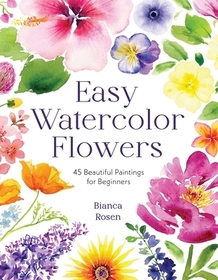 Easy Watercolor Flowers: 45 Beautiful Paintings for Beginners