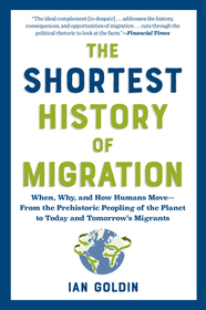 The Shortest History of Migration: When, Why, and How Humans Move - From the Prehistoric Peopling of the Planet to Today's Refugee Crisis