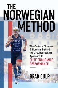 Norwegian Method: The Culture, Science, and Humans Behind the Groundbreaking Approach to Elite Endurance Performance